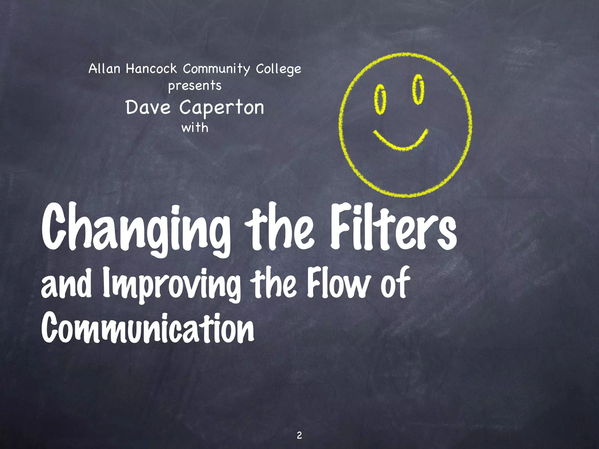 Changing the Filters and Improving the Flow of Communication Allan Hancock Community College presents Dave Caperton with 