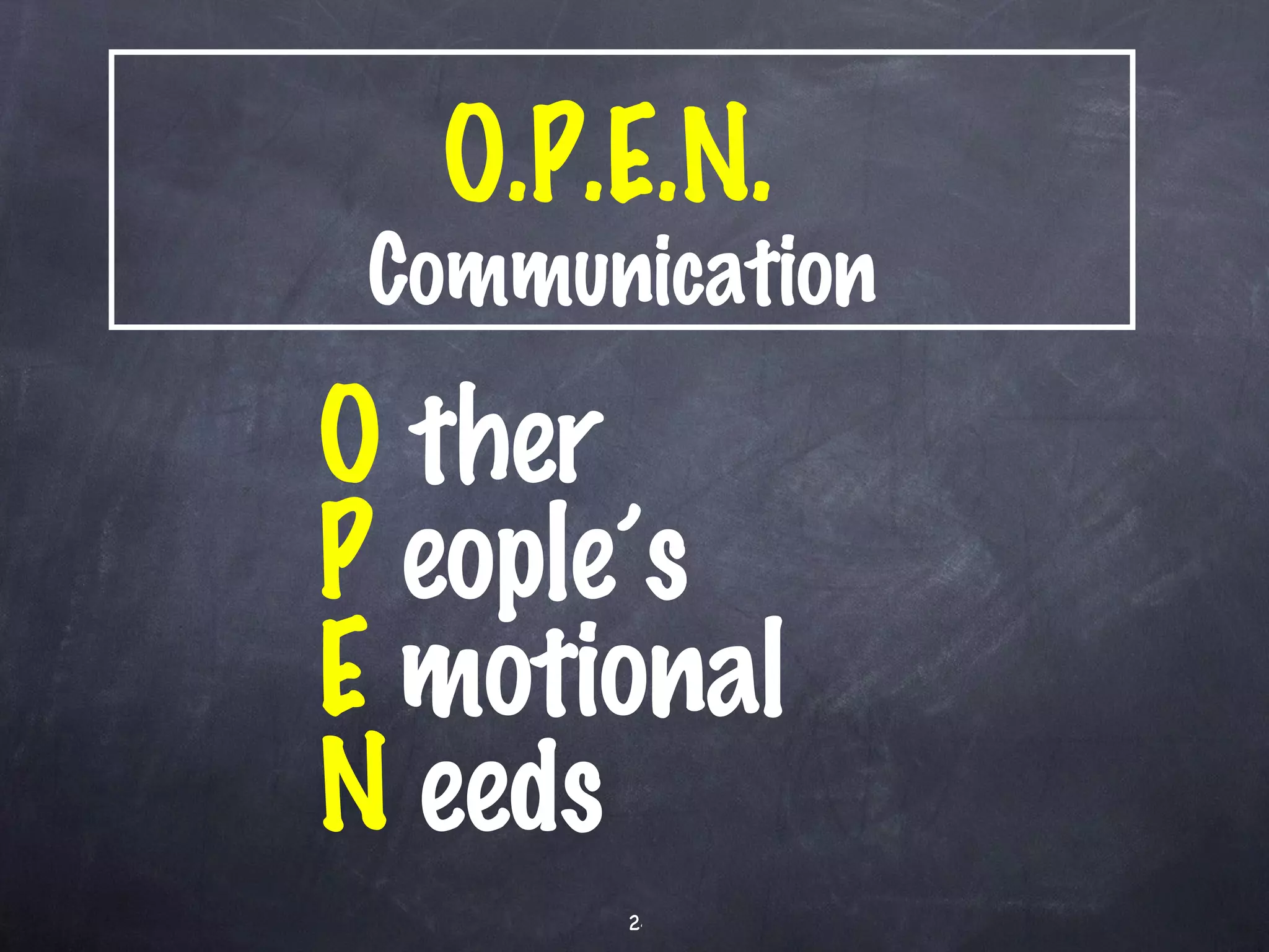 O.P.E.N.  Communication O  ther P  eople’s E  motional  N  eeds 