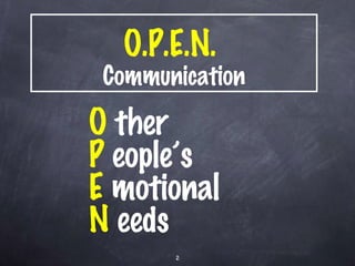 O.P.E.N.  Communication O  ther P  eople’s E  motional  N  eeds 