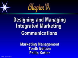 Chapter 18 Designing and Managing Integrated Marketing Communications Marketing Management Tenth Edition Philip Kotler 