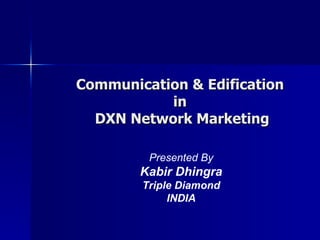 Communication & Edification in  DXN Network Marketing Presented By Kabir Dhingra Triple Diamond INDIA 
