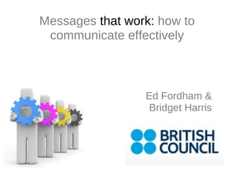 Ed Fordham & Bridget Harris Messages  that work:  how to communicate effectively 