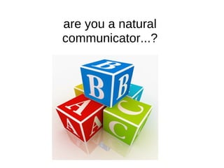 are you a natural communicator...? 