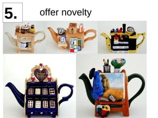 5. offer novelty 