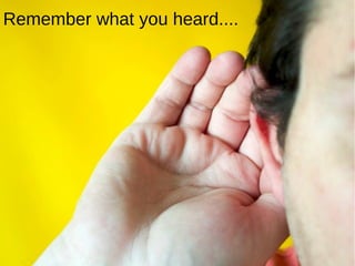 Remember what you heard.... 
