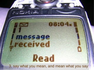 3. say what you mean, and mean what you say 