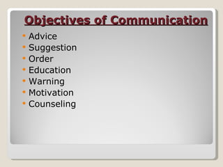 Objectives of Communication Advice  Suggestion Order Education  Warning Motivation Counseling  