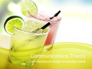 Communications Theory The instructional design knowledge based 