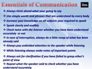 Types of communicationBased on the channels used for communicating, the process of communication can be broadly classified asVerbal communication (oral, written, email)Non verbal communication (expression, expressive behavior, body language)