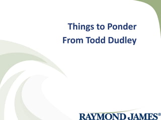 Things to Ponder From Todd Dudley 