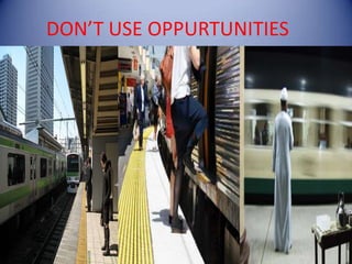 DON’T USE OPPURTUNITIES