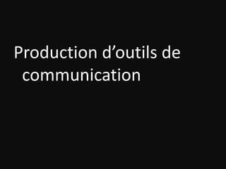 Production d’outils de communication 
