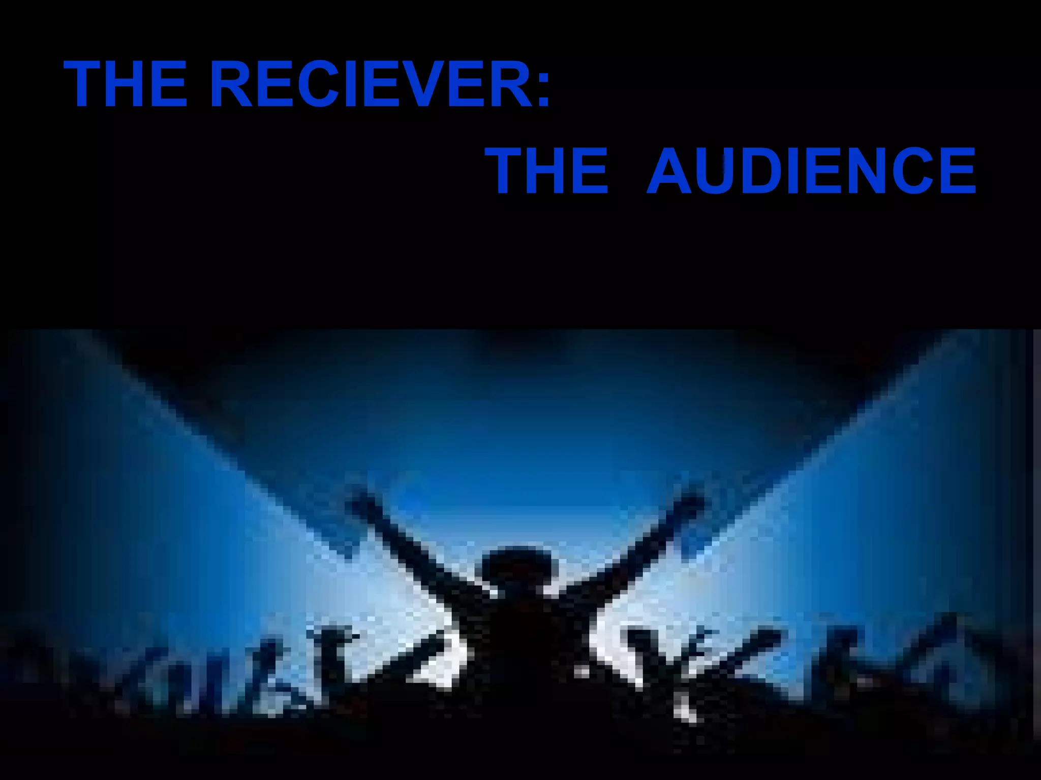 THE RECIEVER:  THE  AUDIENCE 