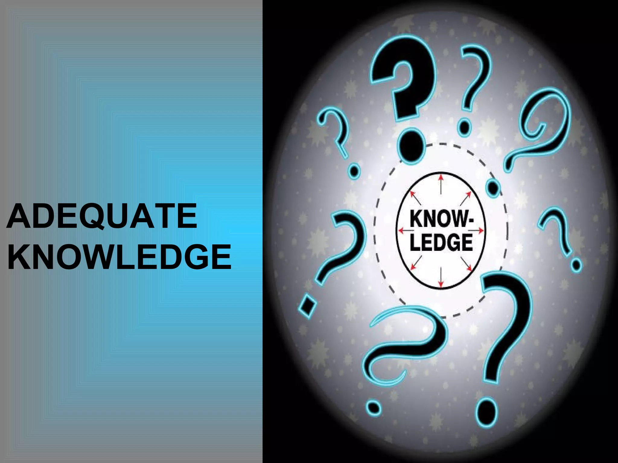 ADEQUATE KNOWLEDGE 