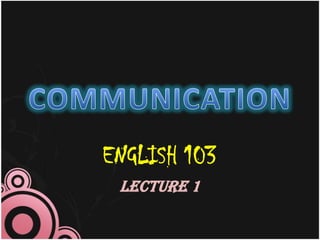 ENGLISH 103
 Lecture 1
 