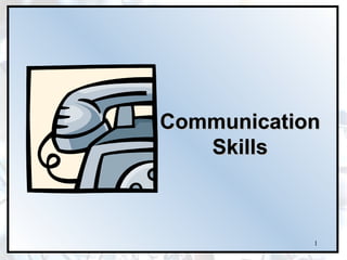 1
Communication
Communication
Skills
Skills
 