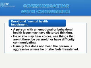 Emotional / mental health
impairment:
• A person with an emotional or behavioral
  health issue may have distorted thinkin...