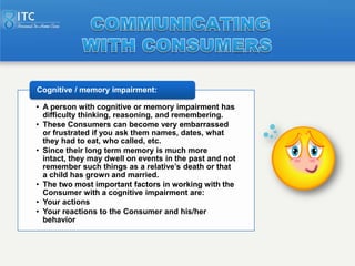 Cognitive / memory impairment:

• A person with cognitive or memory impairment has
  difficulty thinking, reasoning, and r...