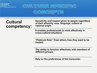 Sensitivity and respect given to people regardless
Cultural      of their ethnicity, race, language, culture or
competency...