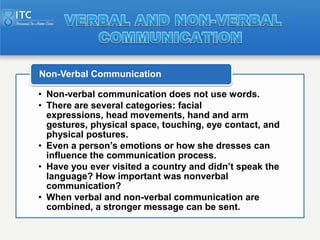 Non-Verbal Communication

• Non-verbal communication does not use words.
• There are several categories: facial
  expressi...