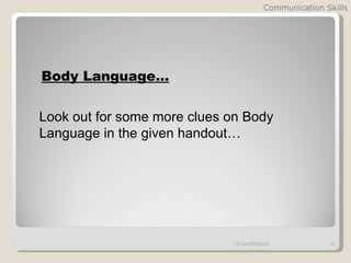 Communication Skills




Body Language…

Look out for some more clues on Body
Language in the given handout…




                              fb.com/HRMglobal            24
 