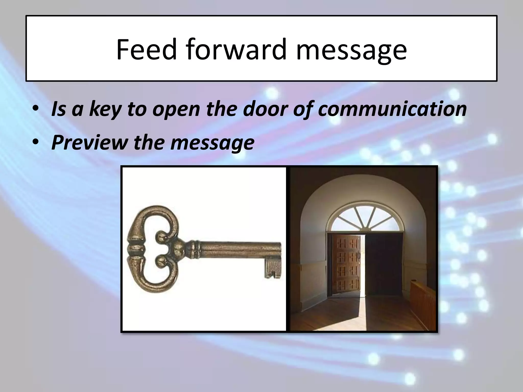 Feed forward message
• Is a key to open the door of communication
• Preview the message
 