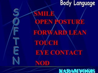 Body Language SOFTEN SMILE OPEN POSTURE FORWARD LEAN TOUCH EYE CONTACT NOD ways & means 