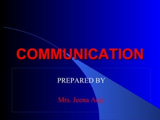 COMMUNICATION PREPARED BY Mrs. Jeena Aejy 
