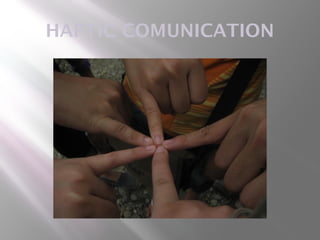 HAPTIC COMUNICATION
 