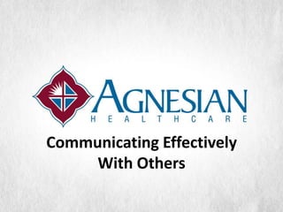Communicating Effectively
     With Others
 