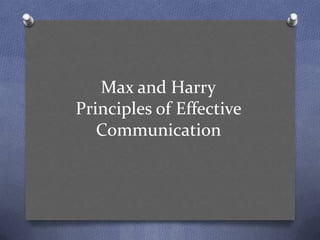 Max and Harry
Principles of Effective
Communication
 