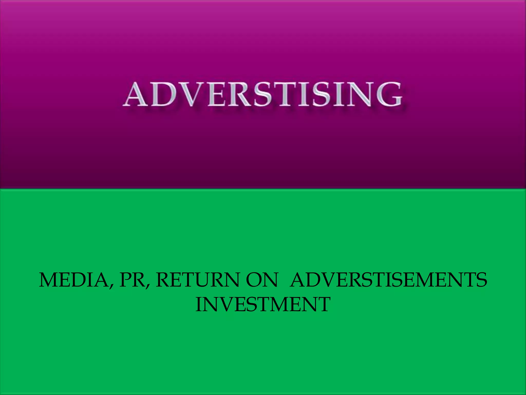 MEDIA, PR, RETURN ON ADVERSTISEMENTS
INVESTMENT
 