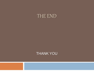 THE END
THANK YOU
 