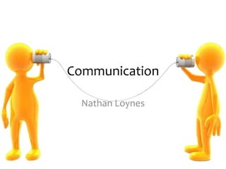 Communication
Nathan Loynes

 