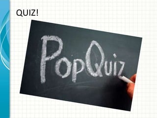QUIZ!

 