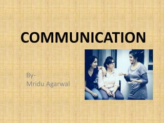 COMMUNICATION
ByMridu Agarwal

 