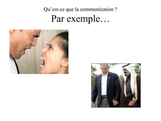 Qu’est-ce que la communication ?

Par exemple…

 