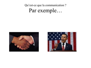Qu’est-ce que la communication ?

Par exemple…

 