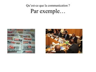Qu’est-ce que la communication ?

Par exemple…

 