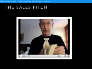Nik Peachey | Writer | Trainer | Learning Technology Consultant

THE SALES PITCH

 