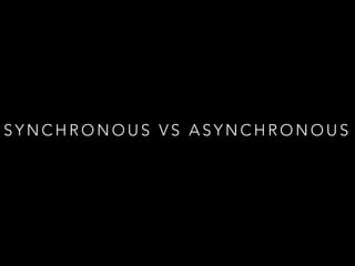 SYNCHRONOUS VS ASYNCHRONOUS

 