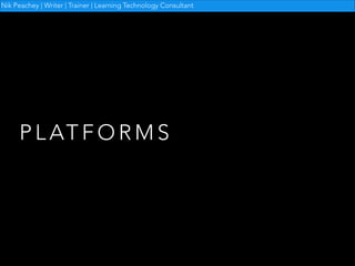 Nik Peachey | Writer | Trainer | Learning Technology Consultant

P L AT F O R M S

 