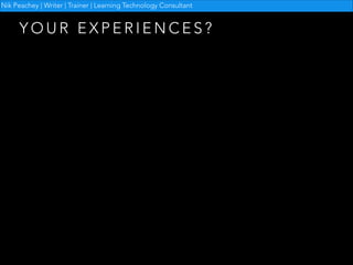 Nik Peachey | Writer | Trainer | Learning Technology Consultant

YOUR EXPERIENCES?

 