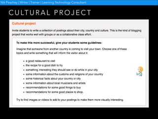 Nik Peachey | Writer | Trainer | Learning Technology Consultant

C U LT U R A L P R O J E C T

 