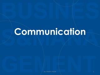 BUSINES
S&MANA
GEMENTby: Shadi A. Razak 1
Communication
 