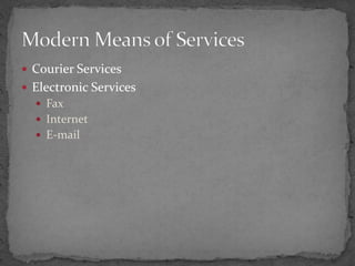  Courier Services
 Electronic Services
 Fax
 Internet
 E-mail
 