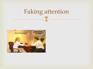 
Faking attention
 