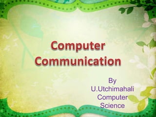 By
U.Utchimahali
Computer
Science
 