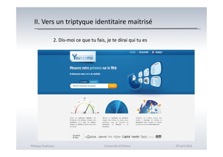 II. Vers un triptyque identitaire maitrisé
2. Dis-moi ce que tu fais, je te dirai qui tu es
Philippe Godiveau Université d'Orléans 28 avril 2016
 