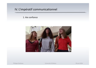 IV. L’impératif communicationnel
1. Aie confiance
Philippe Godiveau Université d'Orléans 28 avril 2016
 